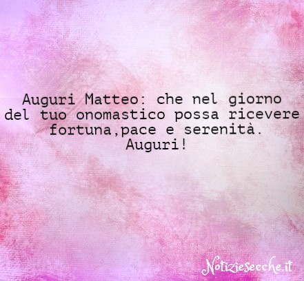 Buon Onomastico Matteo Frasi Di Auguri Per Festeggiare Il Nome Matteo Notiziesecche Frasi Aforismi E Citazioni